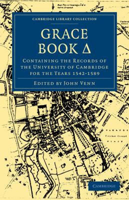 Grace Bk. D : Containing the Records of the University of Cambridge for the Years, 1542-1589