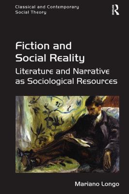 Fiction and Social Reality : Literature and Narrative As Sociological Resources