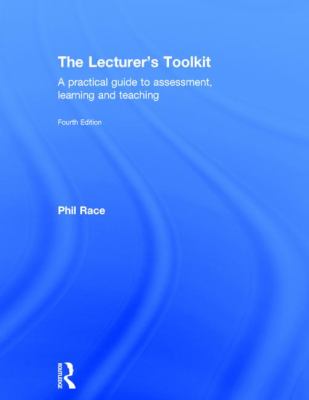 The Lecturer's Toolkit : A Practical Guide to Assessment, Learning and Teaching