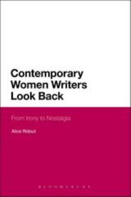 Contemporary Women Writers Look Back : From Irony to Nostalgia