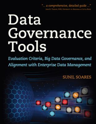 Data Governance Tools : Evaluation Criteria, Big Data Governance, and Alignment with Enterprise Data Management