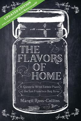 Flavors of Home : A Guide to Wild Edible Plants of the San Francisco Bay Area