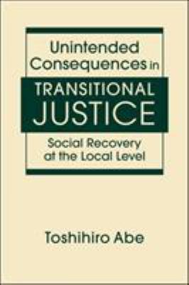 Unintended Consequences in Transitional Justice : Social Recovery at the Local Level