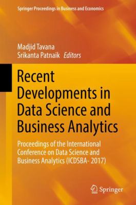 Recent Developments in Data Science and Business Analytics : Proceedings of the International Conference on Data Science and Business Analytics (ICDSBA- 2017)