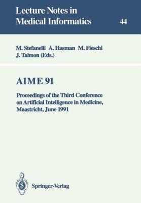 Aime 91 : Proceedings of the Third Conference on Artificial Intelligence in Medicine, Maastricht, June 24-27 1991