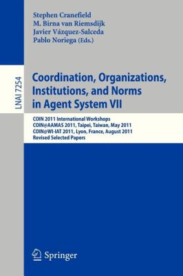 Coordination, Organizations, Instiutions, and Norms in Agent System VII : COIN 2011 International Workshops, COIN@AAMAS, Taipei, Taiwan, May 2011, COIN@WI-IAT, Lyon, France, August 2011, Revised Selected Papers