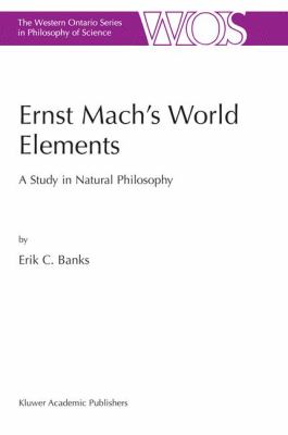 Ernst Mach's World Elements : A Study in Natural Philosophy