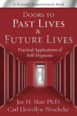 Doors to Past Lives and Future Lives : Practical Applications of Self-Hypnosis