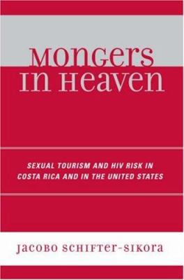 Mongers in Heaven : Sexual Tourism and HIV Risk in Costa Rica and in the United States