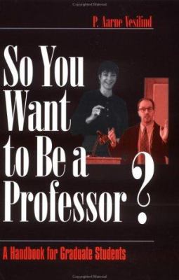 So You Want to Be a Professor? : A Handbook for Graduate Students