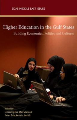 Higher Education in the Gulf States : Building Economics, Politics and Cultures