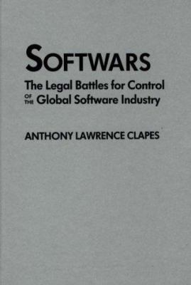 Softwars : The Legal Battles for Control of the Global Software Industry