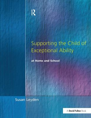Supporting the Child of Exceptional Ability at Home and School, Third Edition