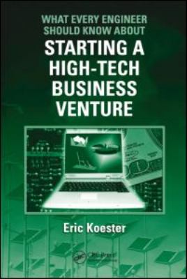 What Every Engineer Should Know about Starting a High-Tech Business Venture