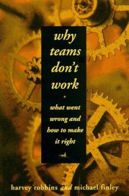 Why Teams Don't Work : What Went Wrong and How to Make It Right