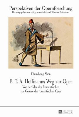 E. T. A. Hoffmanns Weg Zur Oper : Von der Idee des Romantischen Zur Genese der Romantischen Oper
