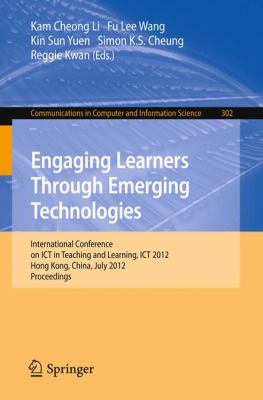 Engaging Learners Through Emerging Technologies : International Conference on ICT in Teaching and Learning, ICT 2012, Hong Kong, China, July 2012 Proceedings