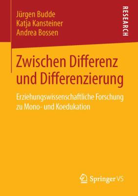 Zwischen Differenz und Differenzierung : Erziehungswissenschaftliche Forschung Zu Mono- und Koedukation