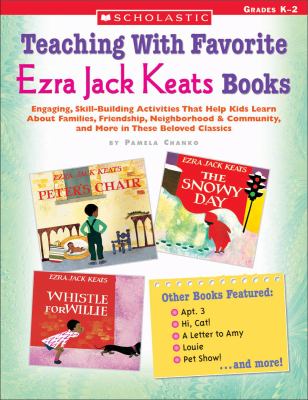 Teaching with Favorite Ezra Jack Keats Books : Engaging, Skill-Building Activities That Help Kids Learn about Families, Friendship, Neighborhood and Community, and More in These Beloved Classics