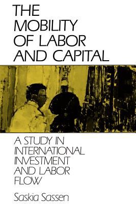 The Mobility of Labor and Capital : A Study in International Investment and Labor Flow