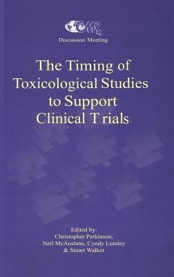 The Timing of Toxicological Studies to Support Clinical Trials : Proceedings: C. M. R. Discussion Meeting on the Timing of Toxicological Studies (1994: Nutfield, U. K.)