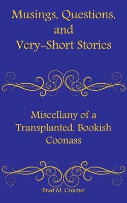 Musings, Questions, and Very-Short Stories : Miscellany of a Transplanted, Bookish Coonass