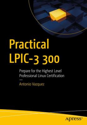 Practical LPIC-3 300 : Prepare for the Highest Level Professional Linux Certification