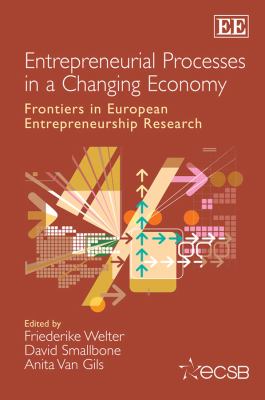 Entrepreneurial Processes in a Changing Economy : Frontiers in European Entrepreneurship Research