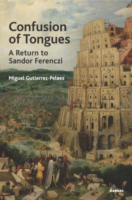 Confusion of Tongues : A Return to Sandor Ferenczi