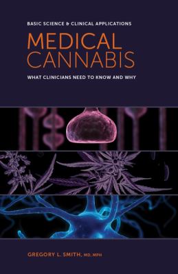 Medical Cannabis : Basic Science and Clinical Applications: What Clinicians Need to Know and Why