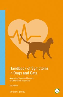 Handbook of Symptoms in Dogs and Cats : Assessing Common Illnesses by Differential Diagnosis (Third Edition)