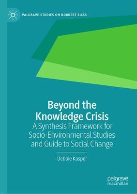 Beyond the Knowledge Crisis : A Synthesis Framework for Socio-Environmental Studies and Guide to Social Change