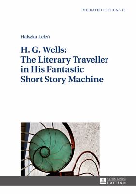 H. G. Wells: the Literary Traveller in His Fantastic Short Story Machine