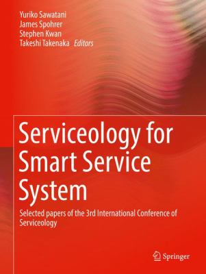 Serviceology for Smart Service System : Selected Papers of the 3rd International Conference of Serviceology