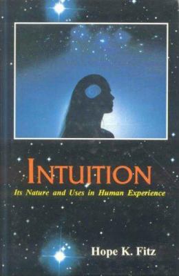 Intuition : Its Nature and Uses in Human Experience
