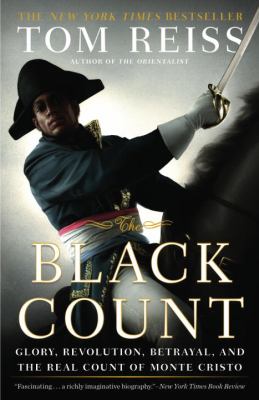 The Black Count : Glory, Revolution, Betrayal, and the Real Count of Monte Cristo (Pulitzer Prize for Biography)