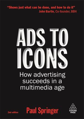 Ads to Icons : How Advertising Succeeds in a Multimedia Age