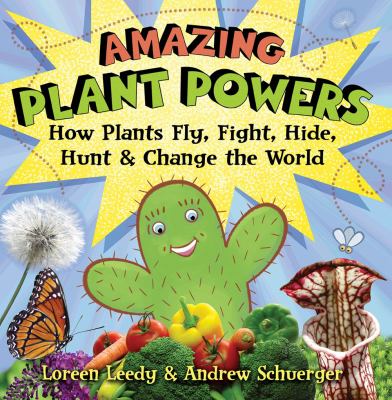 Amazing Plant Powers : How Plants Fly, Fight, Hide, Hunt, and Change the World
