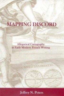 Mapping Discord : Allegorical Cartography in Early Modern French Writing