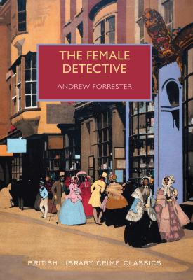 The Female Detective : A British Library Crime Classic
