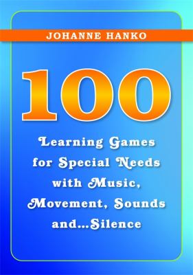 100 Learning Games for Special Needs with Music, Movement, Sounds and... Silence
