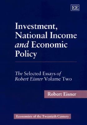 Investment, National Income and Economic Policy Vol. 2 : The Selected Essays of Robert Eisner