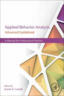Applied Behavior Analysis Advanced Guidebook : A Manual for Professional Practice