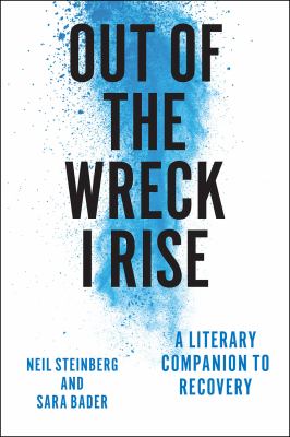 Out of the Wreck I Rise : A Literary Companion to Recovery