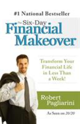 The Six-Day Financial Makeover : Transform Your Financial Life in Less Than a Week!