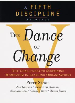 The Dance of Change : The Challenges to Sustaining Momentum in a Learning Organization