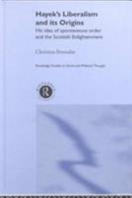 Hayek's Liberalism and Its Origins : His Idea of Spontaneous Order and the Scottish Enlightenment