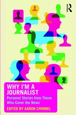 Why I'm a Journalist : Personal Stories from Those Who Cover the News