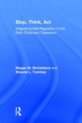 Stop, Think, Act : Integrating Self-Regulation in the Early Childhood Classroom
