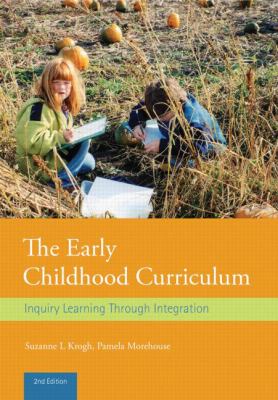 The Early Childhood Curriculum : Inquiry Learning Through Integration